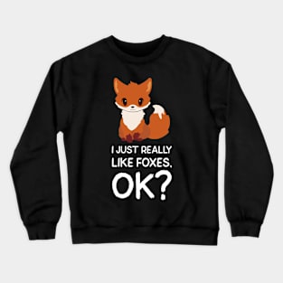 Funny Fox Gifts I Just Really Like Foxes Ok Crewneck Sweatshirt